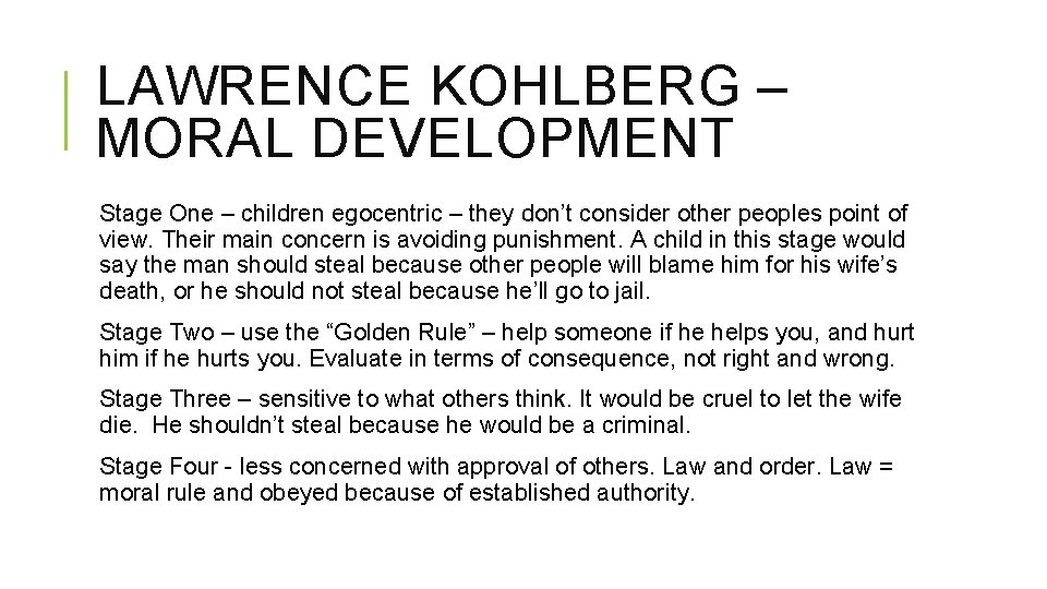 LAWRENCE KOHLBERG – MORAL DEVELOPMENT Stage One – children egocentric – they don’t consider