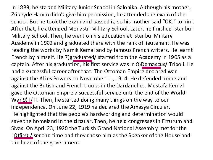 In 1889, he started Military Junior School in Salonika. Although his mother, Zübeyde Hanım