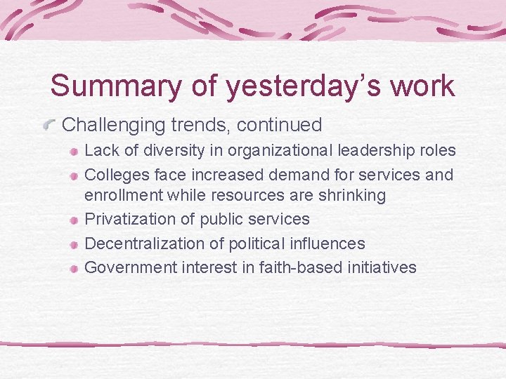 Summary of yesterday’s work Challenging trends, continued Lack of diversity in organizational leadership roles