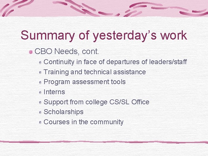 Summary of yesterday’s work CBO Needs, cont. Continuity in face of departures of leaders/staff
