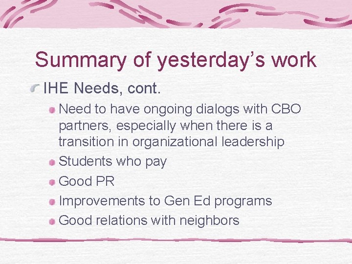 Summary of yesterday’s work IHE Needs, cont. Need to have ongoing dialogs with CBO