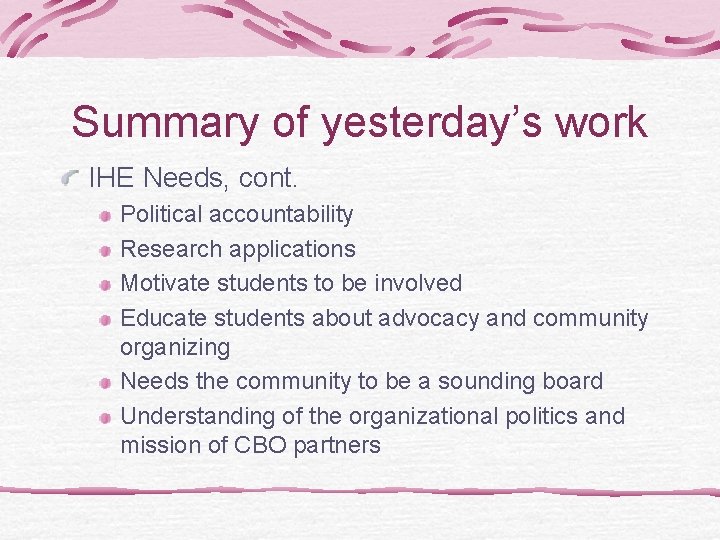 Summary of yesterday’s work IHE Needs, cont. Political accountability Research applications Motivate students to