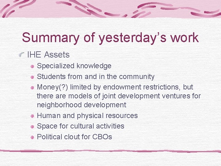 Summary of yesterday’s work IHE Assets Specialized knowledge Students from and in the community