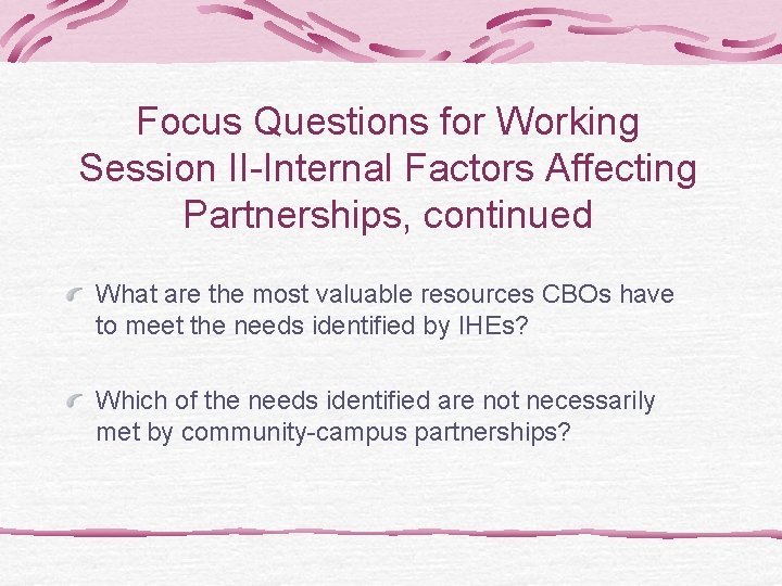 Focus Questions for Working Session II-Internal Factors Affecting Partnerships, continued What are the most