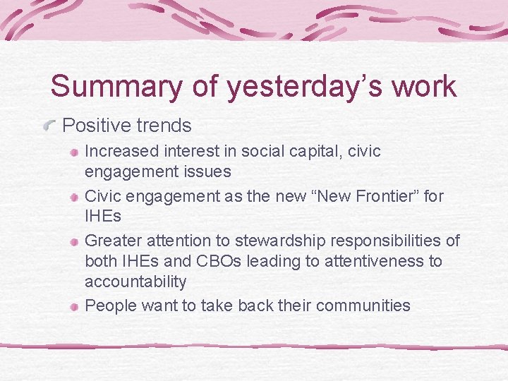 Summary of yesterday’s work Positive trends Increased interest in social capital, civic engagement issues