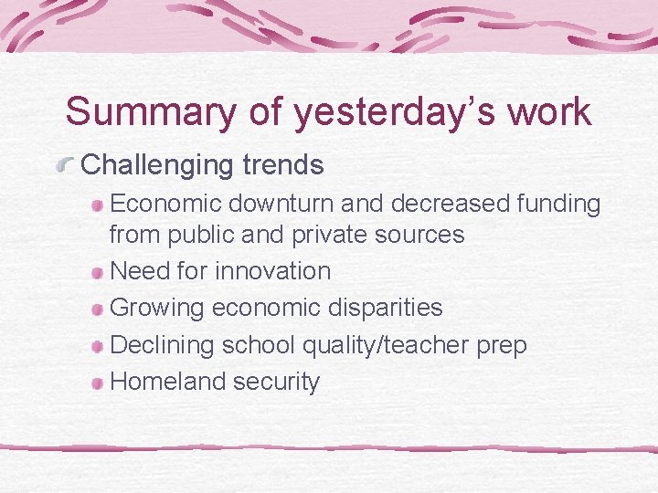 Summary of yesterday’s work Challenging trends Economic downturn and decreased funding from public and