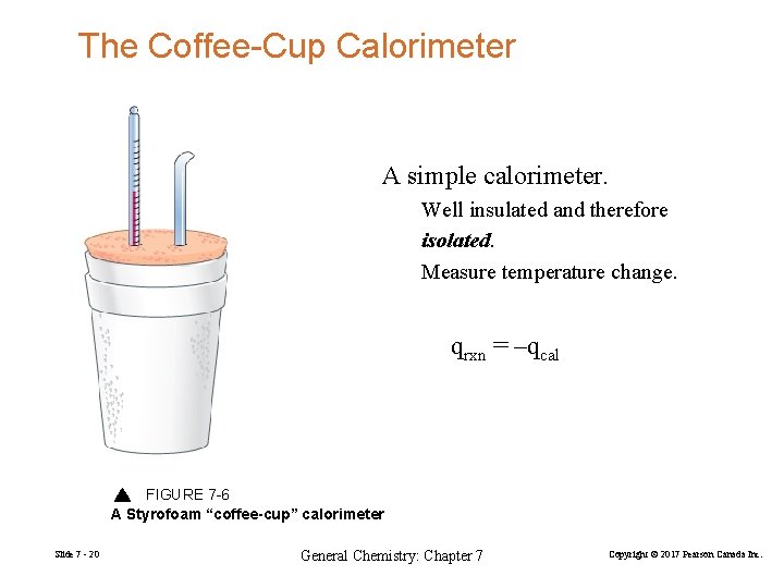 The Coffee-Cup Calorimeter A simple calorimeter. Well insulated and therefore isolated. Measure temperature change.