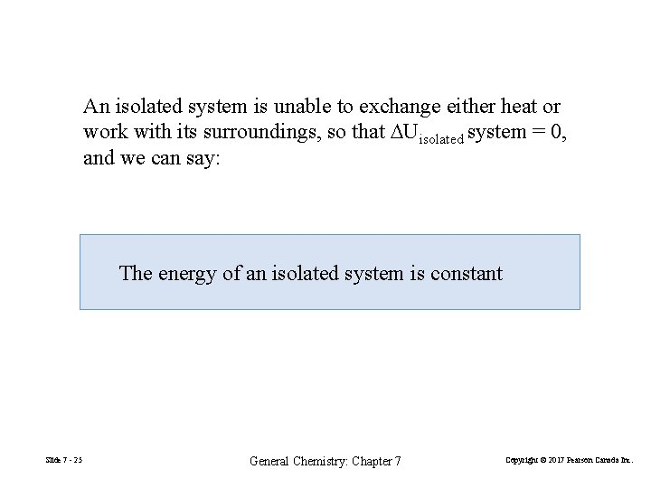 An isolated system is unable to exchange either heat or work with its surroundings,