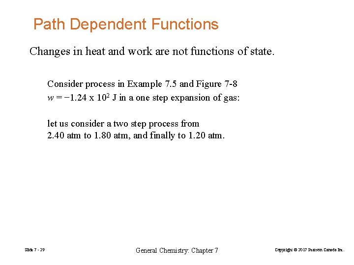 Path Dependent Functions Changes in heat and work are not functions of state. Consider