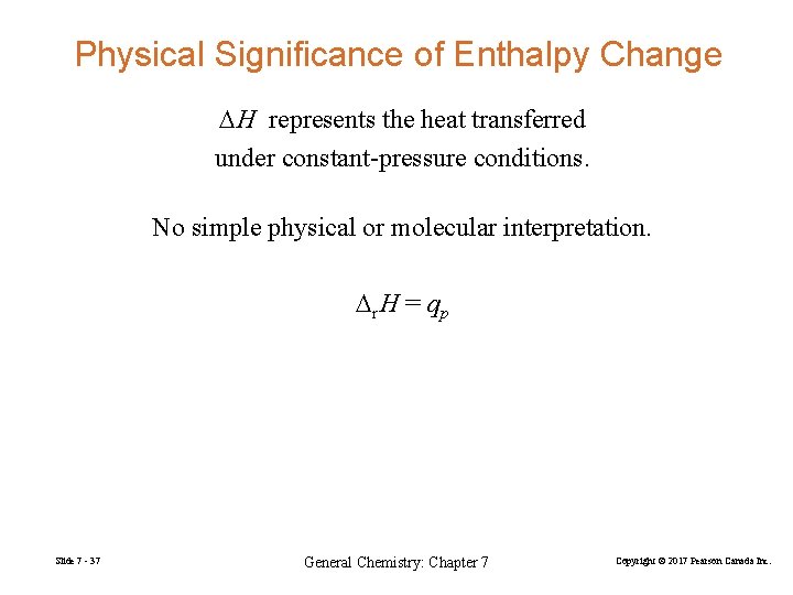 Physical Significance of Enthalpy Change DH represents the heat transferred under constant-pressure conditions. No