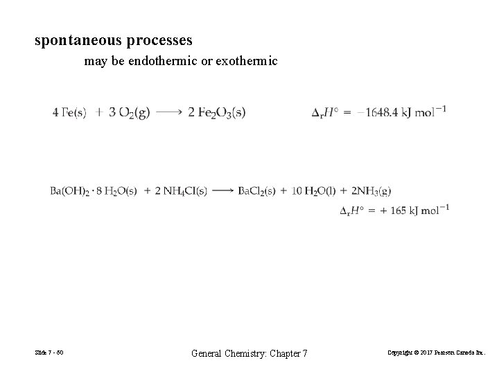 spontaneous processes may be endothermic or exothermic Slide 7 - 60 General Chemistry: Chapter