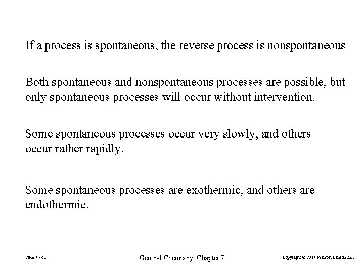 If a process is spontaneous, the reverse process is nonspontaneous Both spontaneous and nonspontaneous