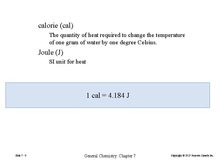 calorie (cal) The quantity of heat required to change the temperature of one gram