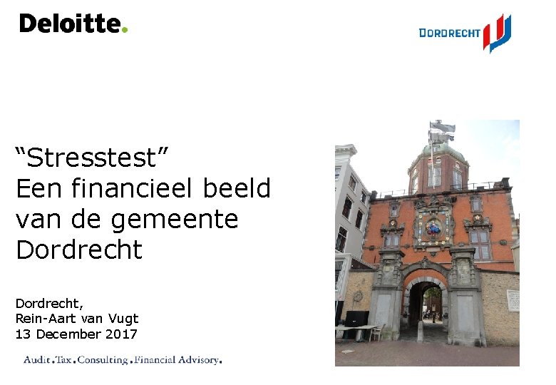 “Stresstest” Een financieel beeld van de gemeente Dordrecht, Rein-Aart van Vugt 13 December 2017