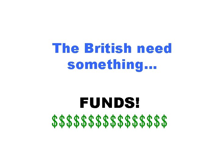 The British need something… FUNDS! $$$$$$$$ 