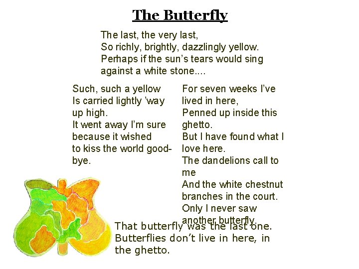 The Butterfly The last, the very last, So richly, brightly, dazzlingly yellow. Perhaps if