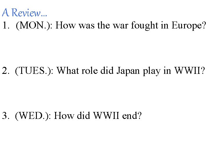 A Review… 1. (MON. ): How was the war fought in Europe? 2. (TUES.