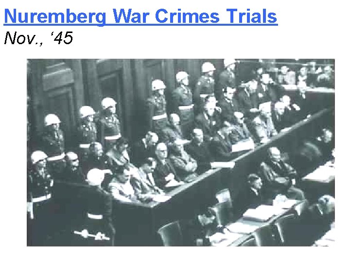 Nuremberg War Crimes Trials Nov. , ‘ 45 