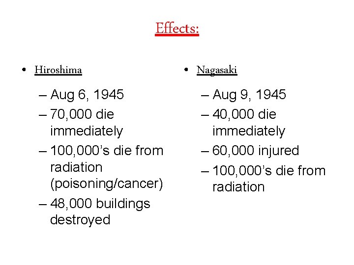 Effects: • Hiroshima – Aug 6, 1945 – 70, 000 die immediately – 100,