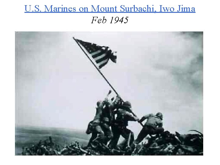 U. S. Marines on Mount Surbachi, Iwo Jima Feb 1945 
