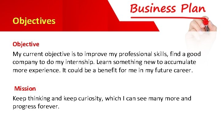 Objectives Objective My current objective is to improve my professional skills, find a good