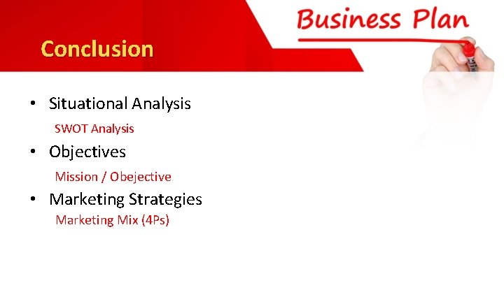 Conclusion • Situational Analysis SWOT Analysis • Objectives Mission / Obejective • Marketing Strategies