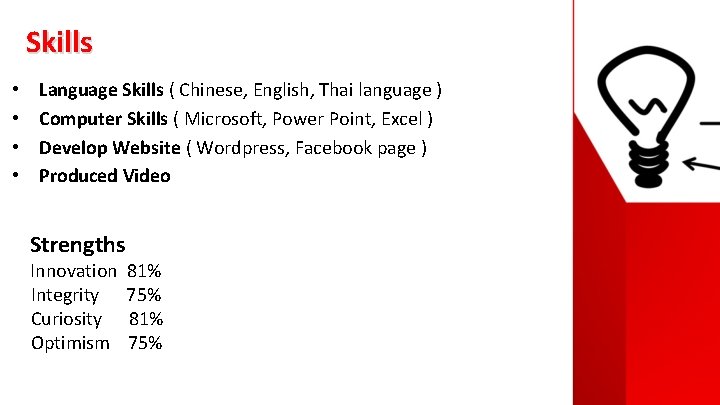 Skills • • Language Skills ( Chinese, English, Thai language ) Computer Skills (