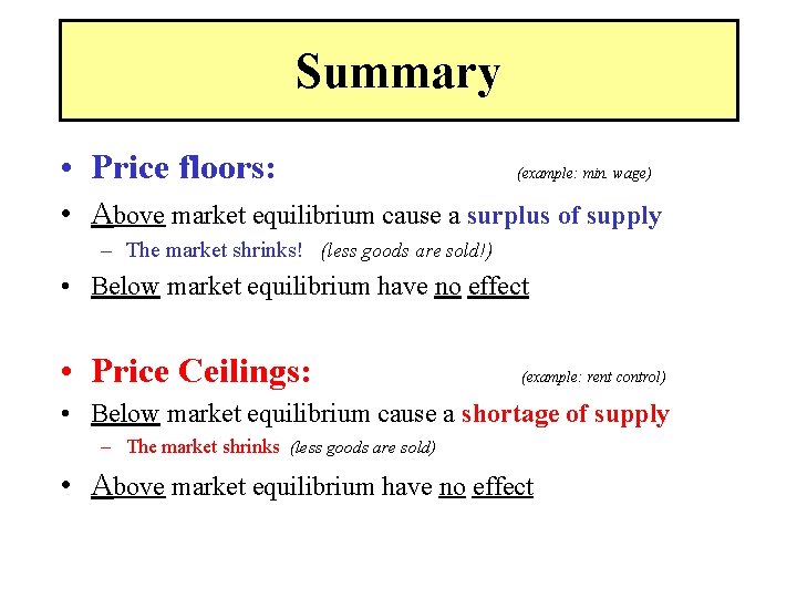 Summary • Price floors: (example: min. wage) • Above market equilibrium cause a surplus