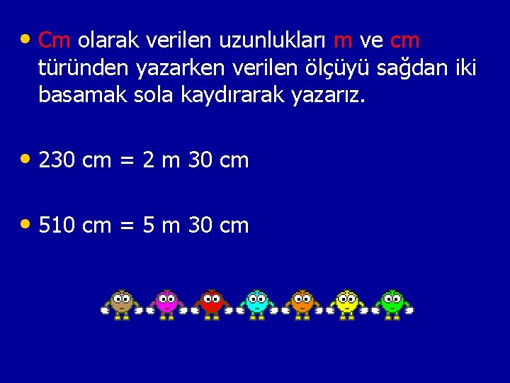  • Cm olarak verilen uzunlukları m ve cm türünden yazarken verilen ölçüyü sağdan
