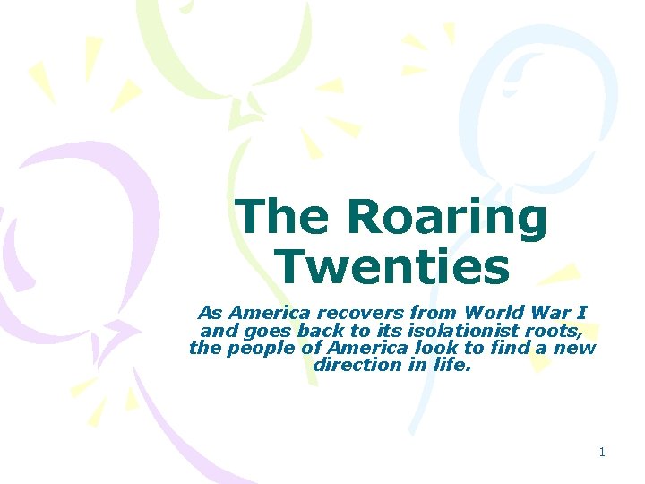 The Roaring Twenties As America recovers from World War I and goes back to