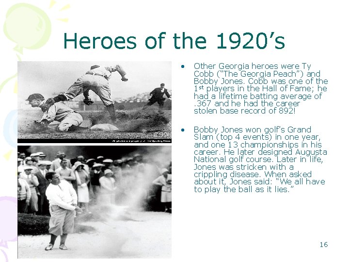 Heroes of the 1920’s • Other Georgia heroes were Ty Cobb (“The Georgia Peach”)