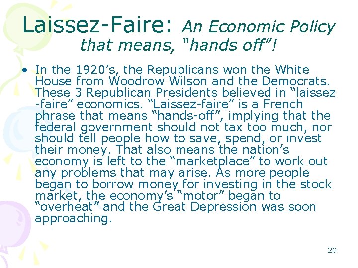 Laissez-Faire: An Economic Policy that means, “hands off”! • In the 1920’s, the Republicans