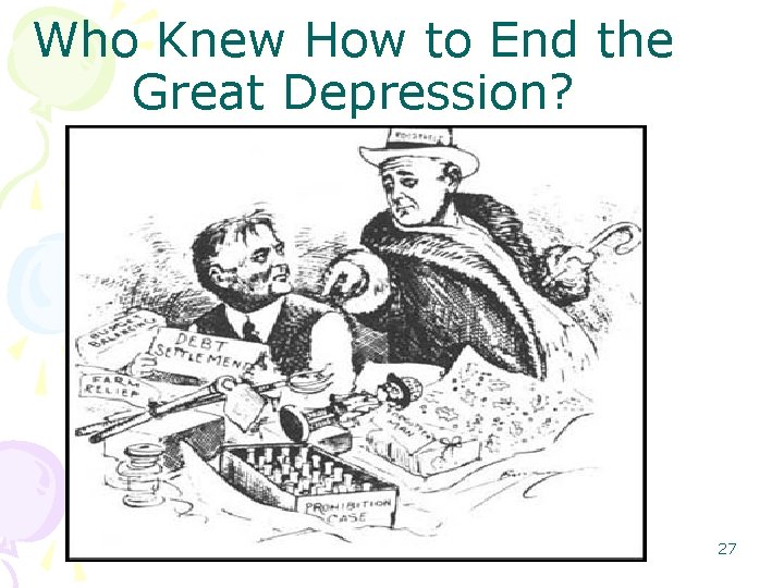 Who Knew How to End the Great Depression? 27 