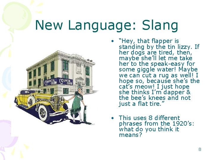 New Language: Slang • “Hey, that flapper is standing by the tin lizzy. If