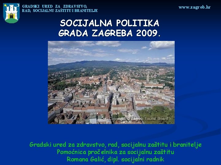 GRADSKI URED ZA ZDRAVSTVO, RAD, SOCIJALNU ZAŠTITU I BRANITELJE www. zagreb. hr SOCIJALNA POLITIKA