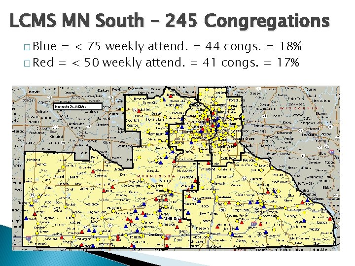 LCMS MN South – 245 Congregations � Blue = < 75 weekly attend. = LCMS MN South – 245 Congregations � Blue = < 75 weekly attend. =