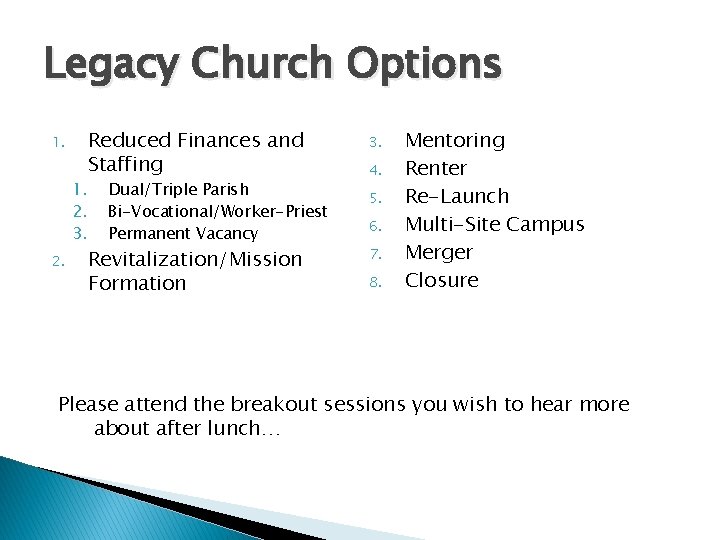 Legacy Church Options 1. 2. 3. 2. Reduced Finances and Staffing Dual/Triple Parish Bi-Vocational/Worker-Priest Legacy Church Options 1. 2. 3. 2. Reduced Finances and Staffing Dual/Triple Parish Bi-Vocational/Worker-Priest