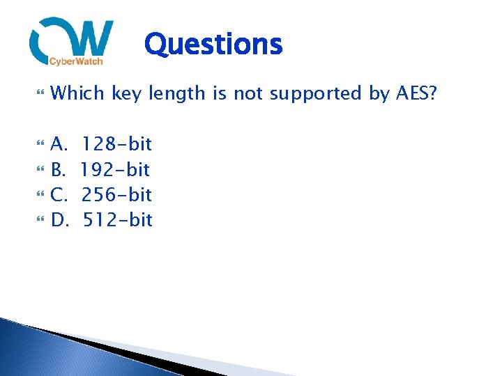 Questions Which key length is not supported by AES? A. B. C. D. 128