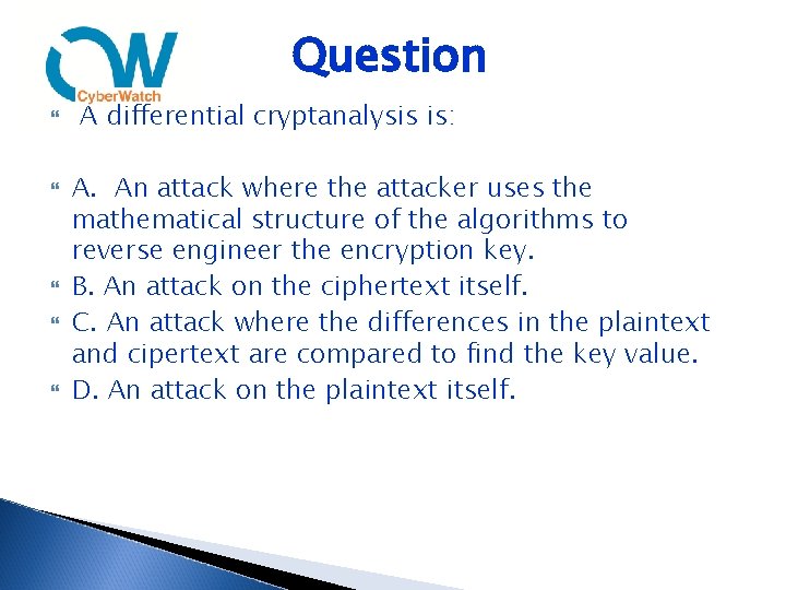 Question A differential cryptanalysis is: A. An attack where the attacker uses the mathematical