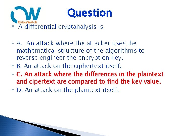 Question A differential cryptanalysis is: A. An attack where the attacker uses the mathematical