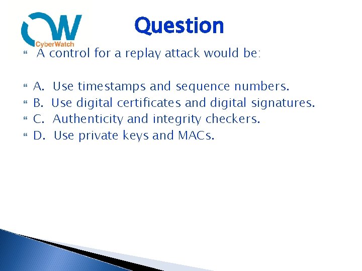 Question A control for a replay attack would be: A. B. C. D. Use