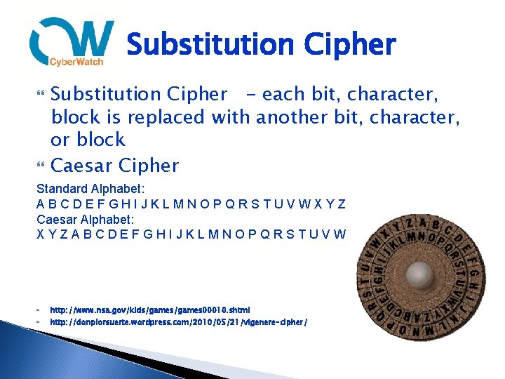 Substitution Cipher - each bit, character, block is replaced with another bit, character, or