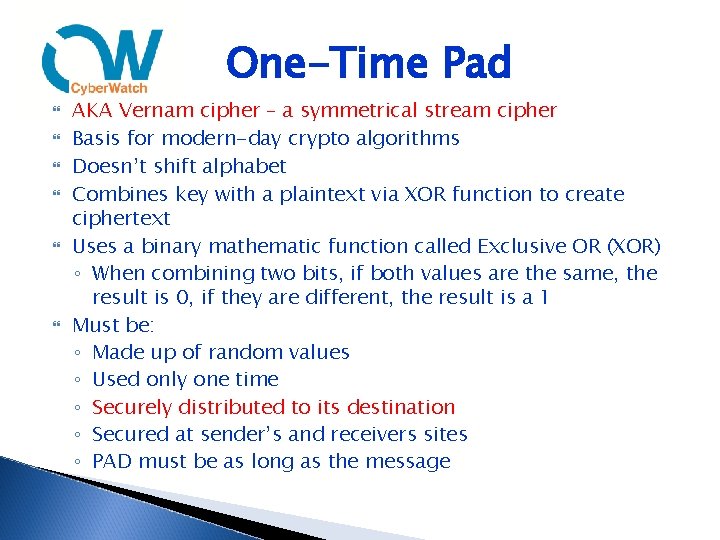 One-Time Pad AKA Vernam cipher – a symmetrical stream cipher Basis for modern-day crypto