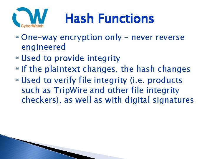 Hash Functions One-way encryption only – never reverse engineered Used to provide integrity If