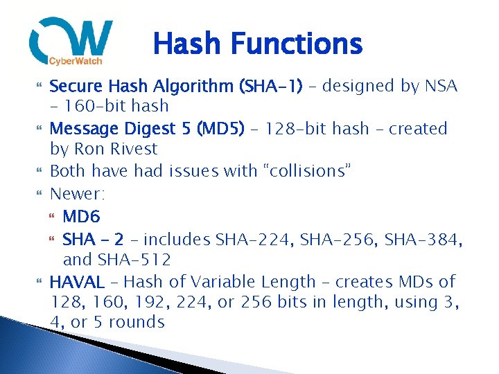 Hash Functions Secure Hash Algorithm (SHA-1) – designed by NSA – 160 -bit hash