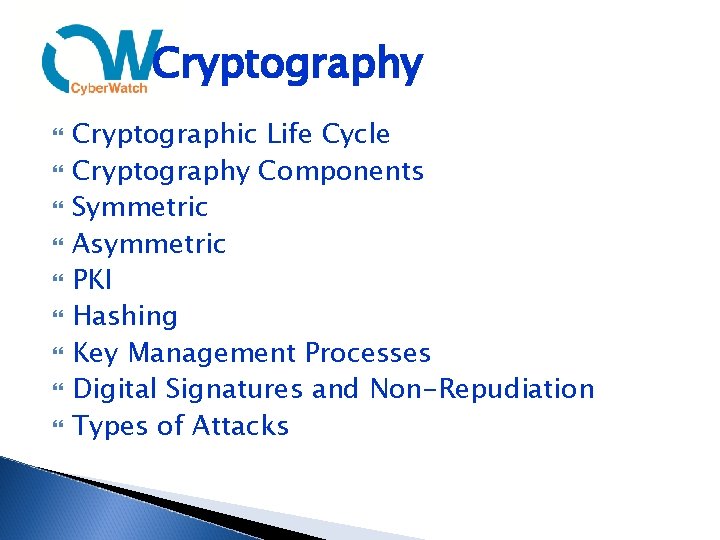 Cryptography Cryptographic Life Cycle Cryptography Components Symmetric Asymmetric PKI Hashing Key Management Processes Digital