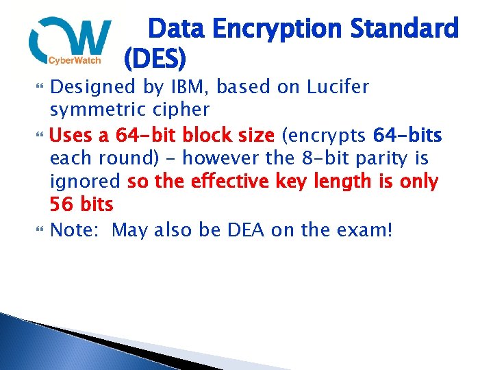 Data Encryption Standard (DES) Designed by IBM, based on Lucifer symmetric cipher Uses a