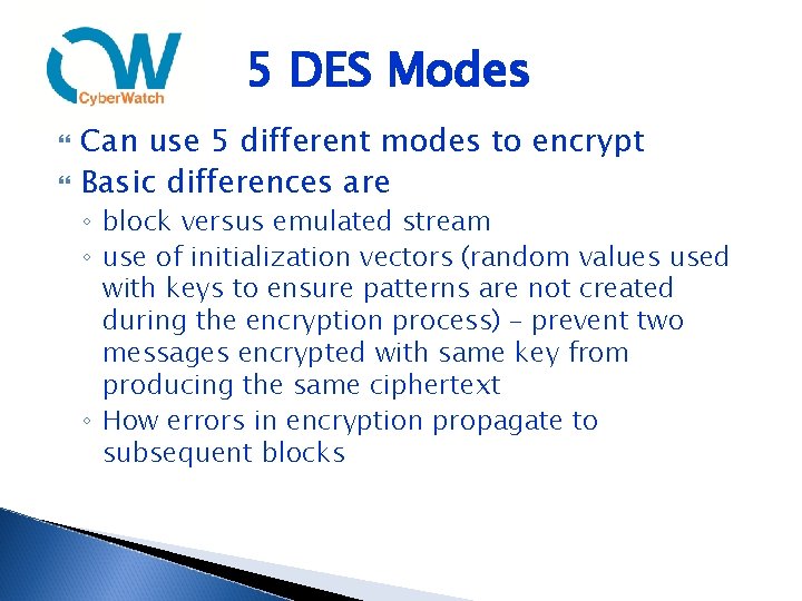 5 DES Modes Can use 5 different modes to encrypt Basic differences are ◦