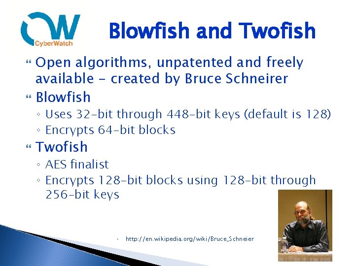 Blowfish and Twofish Open algorithms, unpatented and freely available - created by Bruce Schneirer