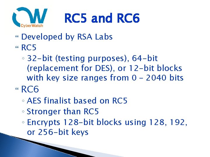 RC 5 and RC 6 Developed by RSA Labs RC 5 ◦ 32 -bit